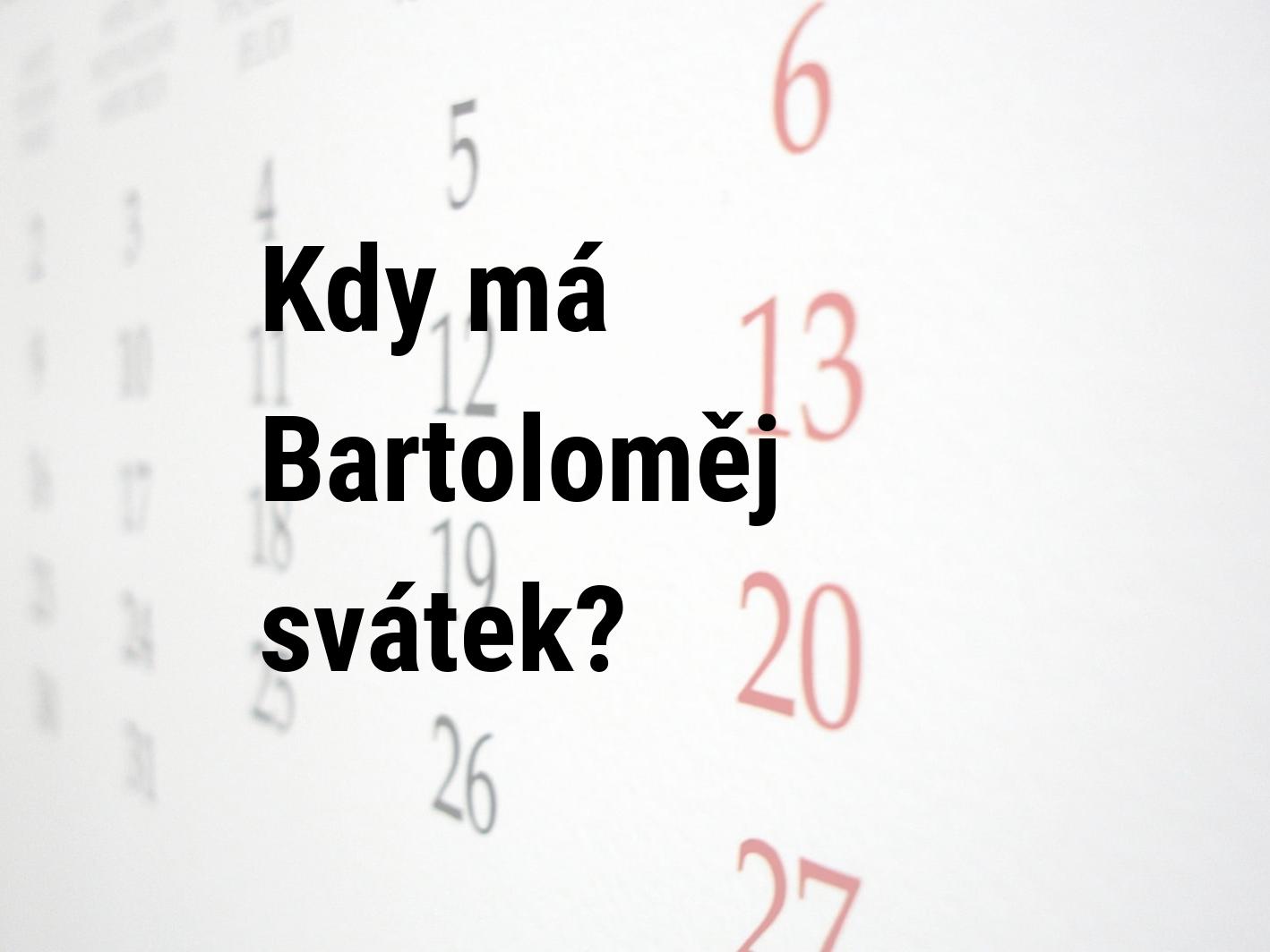 Kdy má svátek Bartoloměj?