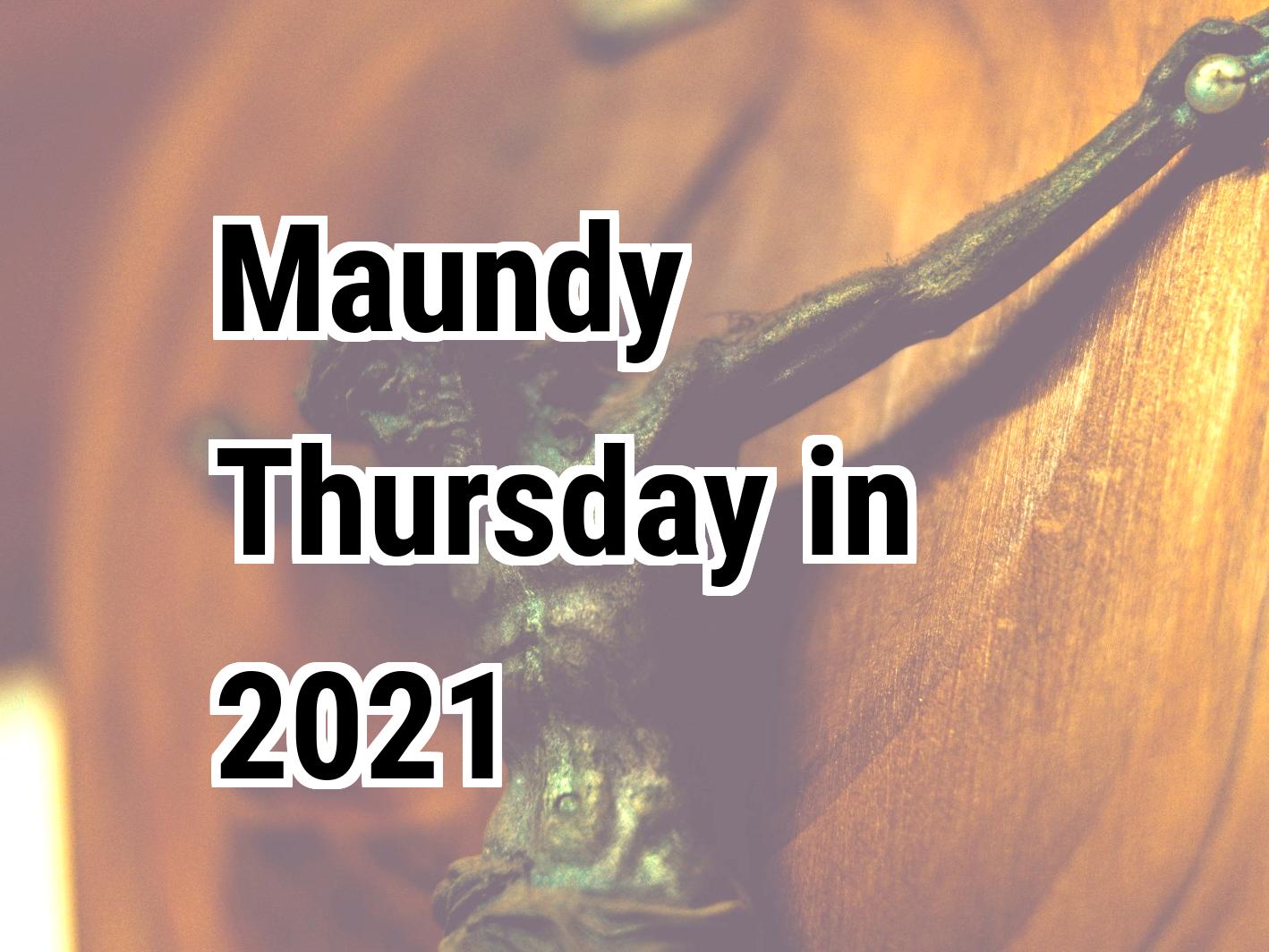 Maundy Thursday 2021. When is Maundy Thursday in 2021