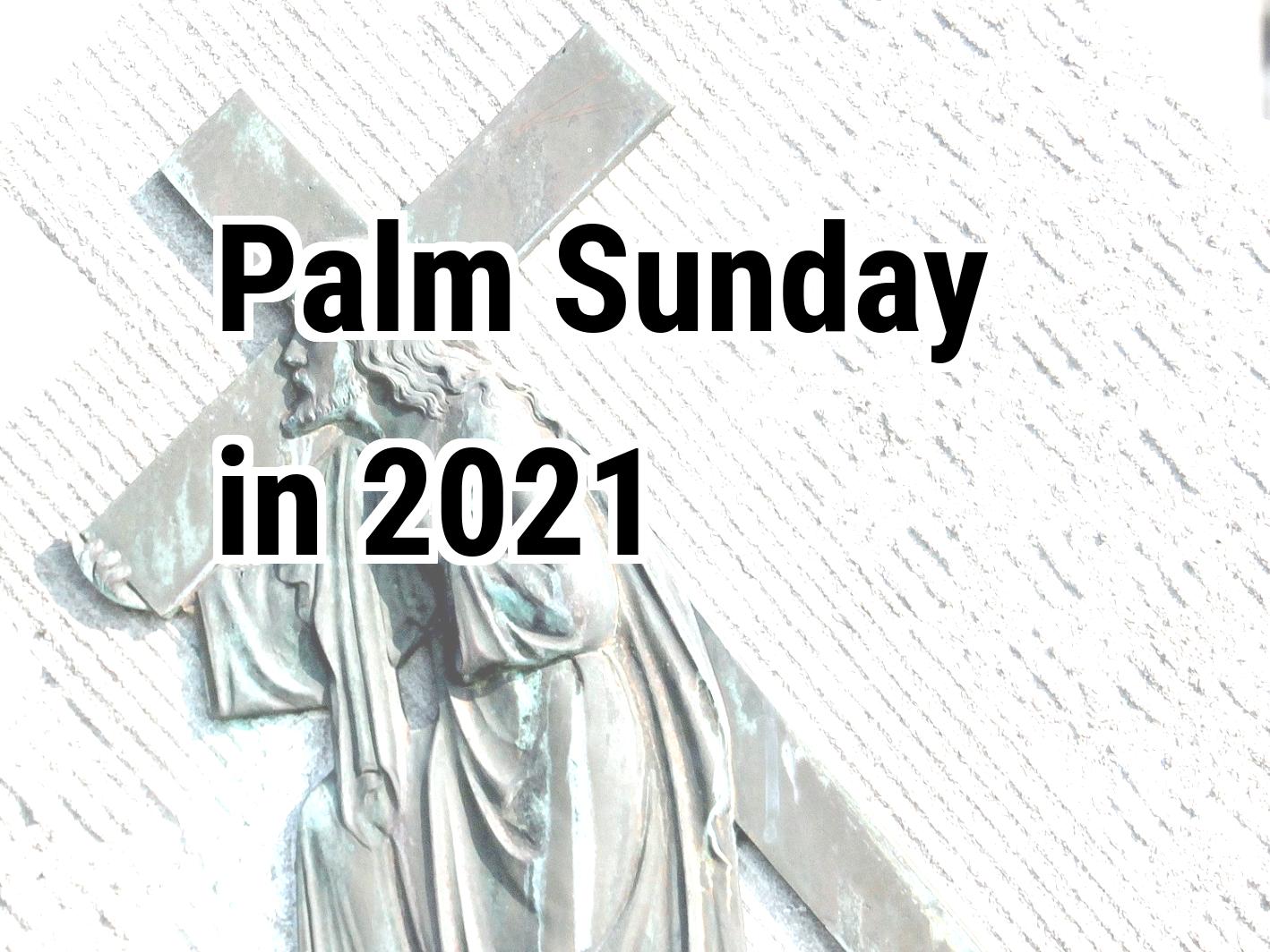 Palm Sunday 2021. When is Palm Sunday in 2021? United